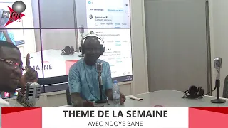 REPLAY - THEME DE LA SEMAINE AVEC NDOYE BANE - 05 MAI 2024