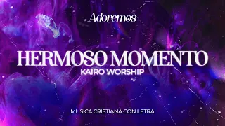 HERMOSO MOMENTO - Letra | Kairo Worship | Adoremos