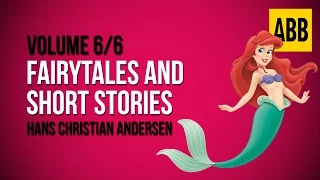 HANS CHRISTIAN ANDERSEN: Fairytales and Short Stories - FULL AudioBook: Volume 6/6