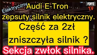 Audi E-Tron zepsuty silnik elektryczny. Rozbiórka silnika. Część za 2zł zniszczyła silnik ?