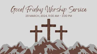 Good Friday Worship Service, 29 March 2024, 11:00 AM - 3:00 PM