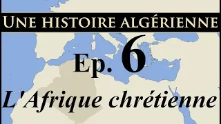 Histoire d' Algérie - ep6 - L'Afrique chrétienne - تاريخ الجزائر