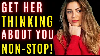 How To Get A Woman To Think About You Non-Stop | 9 Powerful Ways!