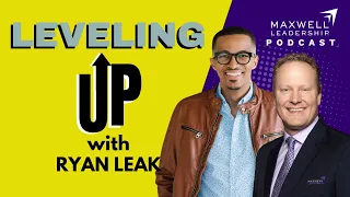 Leveling Up with Ryan Leak (Maxwell Leadership Podcast)