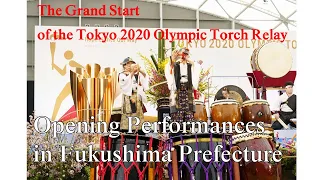 The Grand Start of the Tokyo 2020 Olympic Torch RelayOpening Performances in Fukushima Prefecture