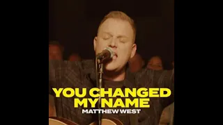 Matthew West - You Changed My Name