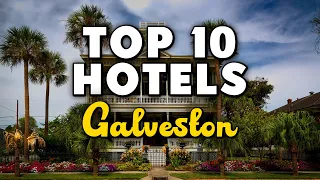Best Hotels In Galveston, Texas - For Families, Couples, Work Trips, Luxury & Budget