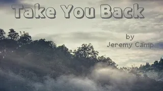 Take You Back by Jeremy Camp | Lyricstosing