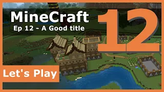 Lets Play Minecraft - EP12 - A Good Title