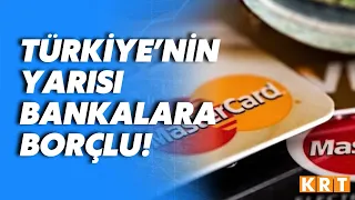 Ülkenin yarısı borçlu: CHP raporuna göre kredi borçlularının sayısı 40 milyonun üzerinde!