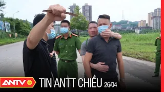 Tin An Ninh Trật tự Nóng Nhất 24h Chiều 26/04/2022 | Tin Tức Thời Sự Việt Nam Mới Nhất | ANTV