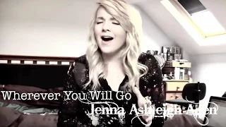 Wherever You Will Go - Charlene Soraia (Cover by Jenna Ashleigh Allen)