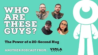 The Power of a 20-Second Hug | "Who Are These Guys?" Podcast