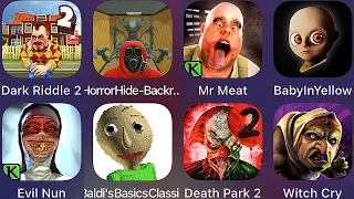 Dark Riddle 2,Horror Hide Backrooms Escape,The Baby In Yellow,Mr Meat,Evil Nun,Baldi's Basics Clasic