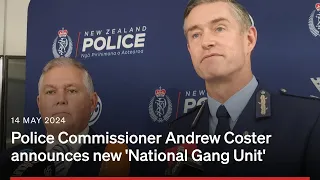 Police Commissioner Andrew Coster announces new 'National Gang Unit' | 14 May 2024 | RNZ