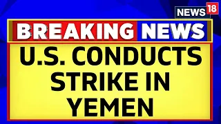 U.S. Iran News Today | U.S. And U.K. Launch A New Wave Of Strikes, Targeting Houthis In Yemen