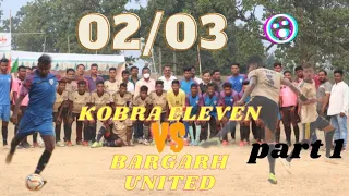 BARGARH UNITED (03) vs KOBRA ELEVEN (02) || 2nd Semi Final || part 1 Mantrimunda Cup 2021