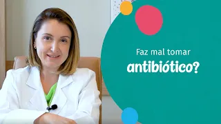 Faz mal tomar antibiótico?