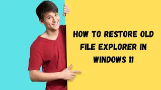 HOW TO RESTORE OLD FILE EXPLORER IN WINDOWS 11