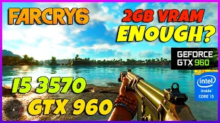 Far Cry 6 on 2GB VRAM, Is it Playable? | i5-3570 + GTX 960 2GB + 8GB RAM | 1080p + FSR