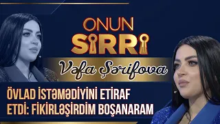 Vəfa Şərifova övlad istəmədiyini etiraf etdi: Fikirləşirdim boşanaram - Onun Sirri (Tam Hissə)