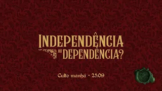 INDEPENDÊNCIA OU DEPENDÊNCIA - EP. 4 - Pr. Pedrão - 25.09.2022 [manhã] #CBRioTV