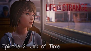 Life Is Strange · Episode 2: Out of Time (Full Walkthrough) - FULL EPISODE