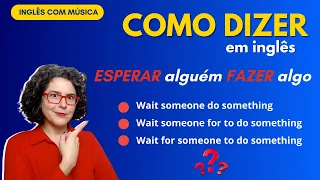 Como dizer em inglês: ESPERAR alguém FAZER algo - #aprendainglescommusica