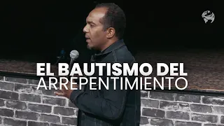 El Bautismo del Arrepentimiento | Pastor Israel Medina