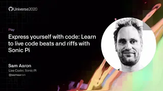 Express yourself with code: Learn to live code beats and riffs with Sonic Pi - GitHub Universe 2020