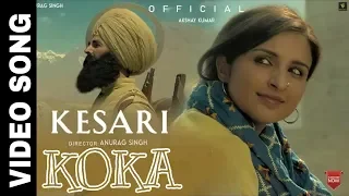 KOKA : Kesari Movie Songs 2019 | Akshay Kumar | Kesari Trailer Official 2019 Full Video Song