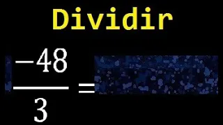 -48/3 . menos 48 entre 3 . Ley de signos para la division . negativo - dividido entre positivo +