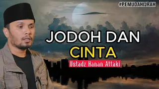 Jangan Khawatir, Kalau Belum Jodoh Bukan Itu Cintanya - Ustadz Hanan Attaki