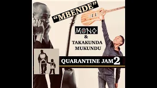 Mono Mukundu & Son Takakunda:Quarantine Jam2:"Mbende"