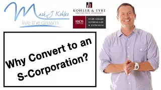 Why Convert to an S-Corporation? | Mark J Kohler | Tax & Legal Tip