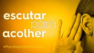 Escutar para Acolher - A importância da Escuta Ativa