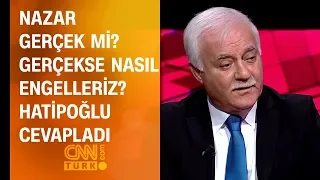 Nazar gerçek mi? Gerçekse nasıl engelleriz? Nihat Hatipoğlu cevapladı