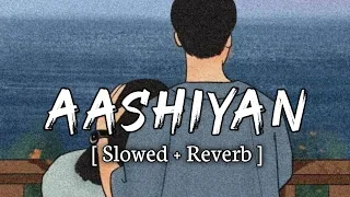 Aashiyan - [ Slowed + Reverb ]  Barfi|Pritam | Nikhil Paul George |Ranbir Kapoor | Lofi mix |