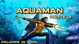 Plot Holes: AQUAMAN - Part 2