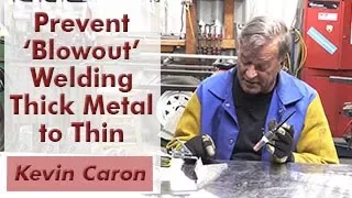 How to Prevent 'Blowout' When Welding Thick Metal to Thin - Kevin Caron