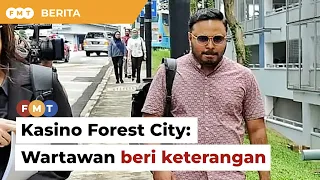 Kasino Forest City: Wartawan selesai beri keterangan