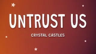Crystal Castles - Untrust Us (Lyrics)