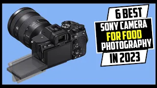 Top 6 Best Sony Camera for Food Photography 2023 |