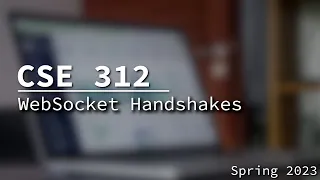 [CSE 312] WebSocket Handshake Monday March 13, 2023