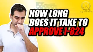 How Long Does It Take To Approve I-824?