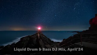 Liquid Drum & Bass DJ Mix, April'24