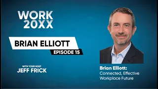 LIVE-Brian Elliott: A Connected, Effective, Workplace Future | Work 20XX #15  - World Premier