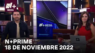 N+Prime - Programa Completo: 18 de noviembre 2022