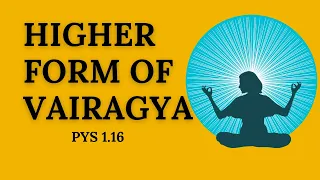 Paravairagya: Higher form of Vairagya - PYS I.16 | #patanjaliyogasutra | #yogadarshana