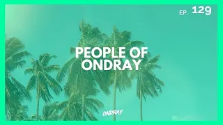 PEOPLE OF ONDRAY 129 - Fresh House Music Podcast by Ondray